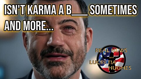 Isn't Karma A B____ Sometimes and More... Real News with Lucretia Hughes