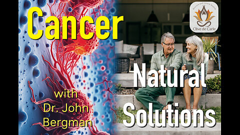 Cancer - Natural Solutions with Dr. John Bergman