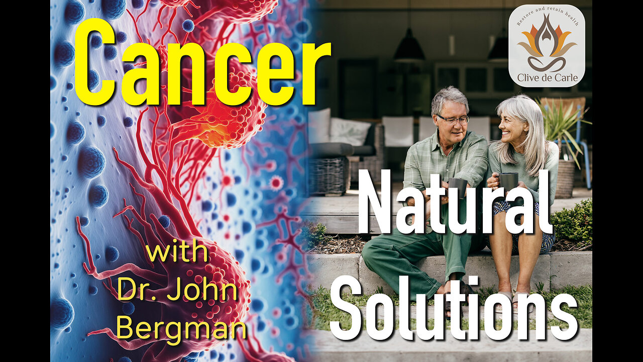 Cancer - Natural Solutions with Dr. John Bergman