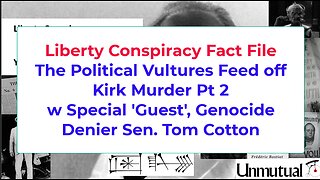 Liberty Fact File: Pol Vultures Prey on Kirk Murder p2 Ft Genocide Denier Tom Cotton