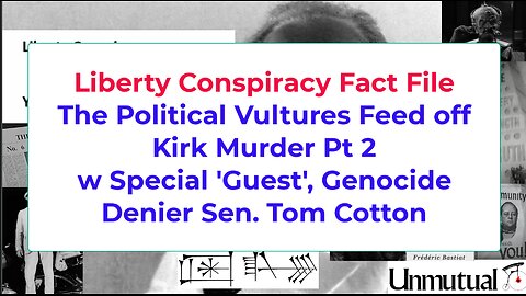 Liberty Fact File: Pol Vultures Prey on Kirk Murder p2 Ft Genocide Denier Tom Cotton
