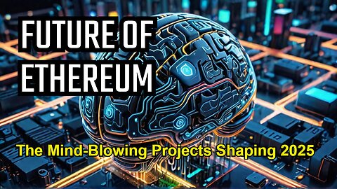 Ethereum Unveiled: The Mind-Blowing Projects Shaping 2025