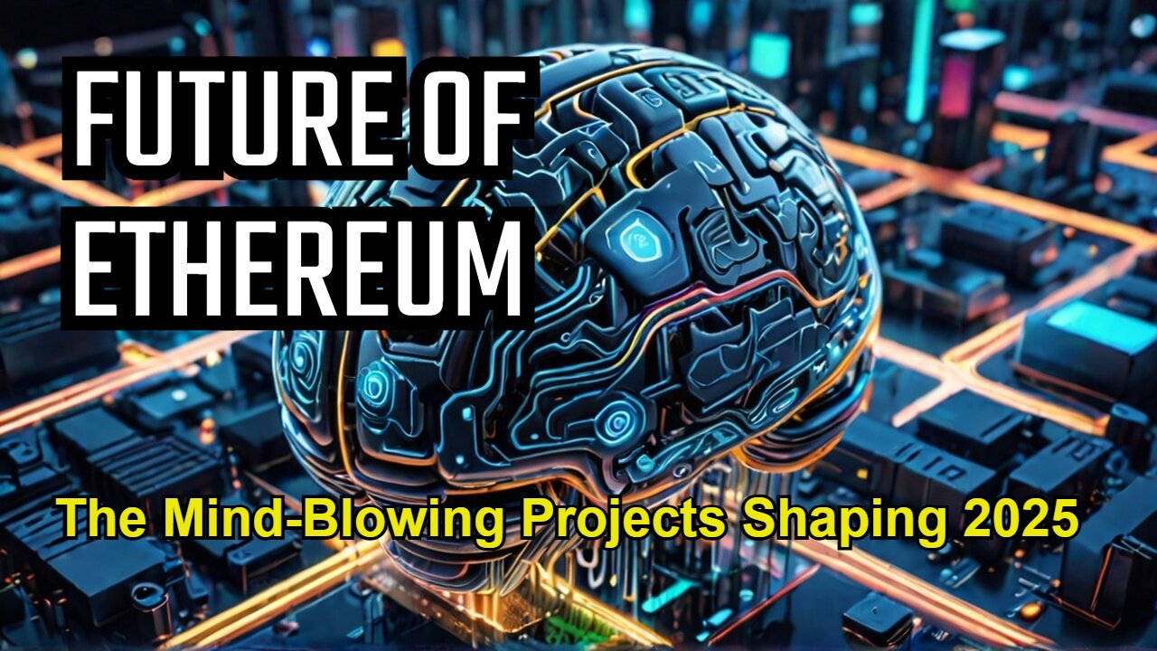 Ethereum Unveiled: The Mind-Blowing Projects Shaping 2025