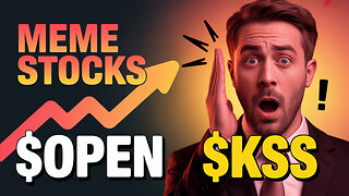 Meme Stocks Are Back 😱 | $OPEN & $KSS Acting Like It’s 2021