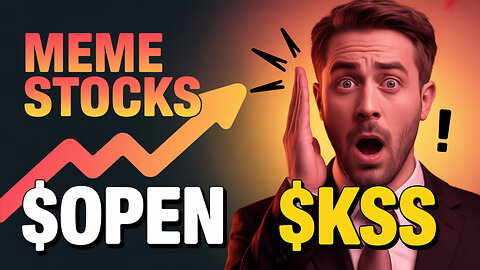 Meme Stocks Are Back 😱 | $OPEN & $KSS Acting Like It’s 2021