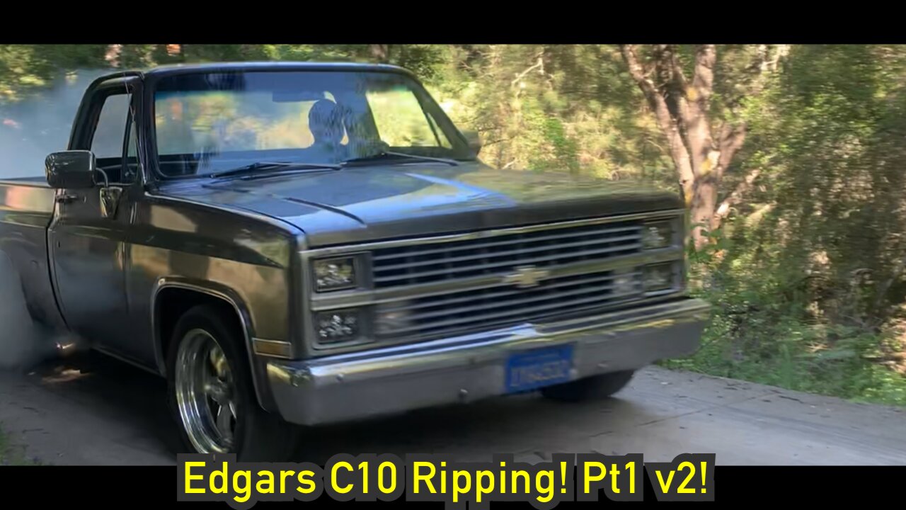 Edgar’s C10 ripping pt1 second view
