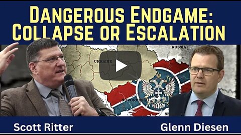 "Scott Ritter w/ Prof. Glenn Diesen ~ Dangerous Endgame in Ukraine: Collapse or Escalation"
