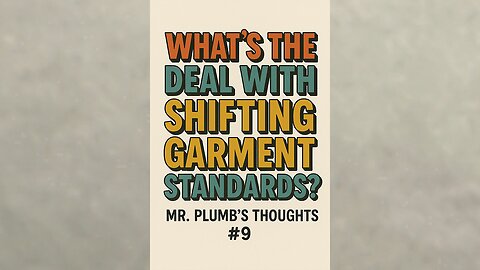 What’s the Deal With Shifting Garment Standards? Mr. Plumb’s Thoughts #9
