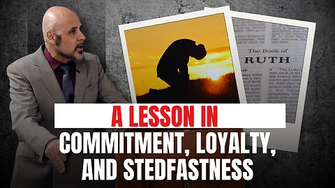 A LESSON IN COMMITMENT, LOYALTY, AND STEDFASTNESS