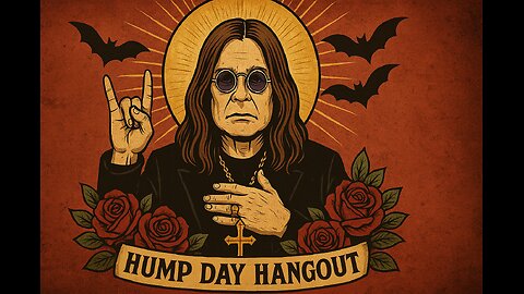 Hump Day Hangout 7/23/25 Ozzy's Timely Demise