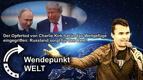 Der Opfertod von Charlie Kirk hat in das Weltgefüge eingegriffen: Russland sorgt für den Rest