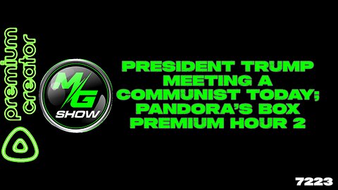 President Trump Meeting a Communist Today; Pandora’s Box Premium Hour 2