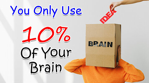 You only USE 10% of your BRAIN