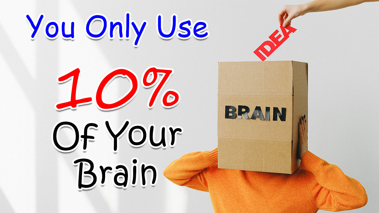 You only USE 10% of your BRAIN