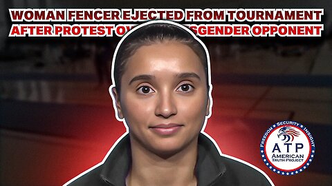 WOMAN FENCER EJECTED FROM TOURNAMENT AFTER PROTESTER OVER TRANSGENDER OPPONENT