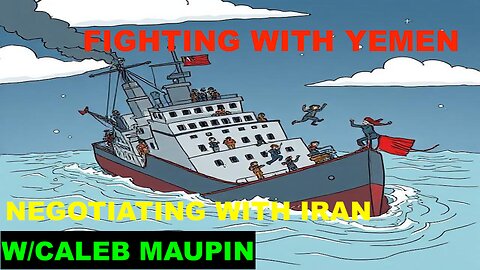 US FIGHTING WITH YEMEN AND NEGOTIATING WITH IRAN - W/CALEB MAUPIN