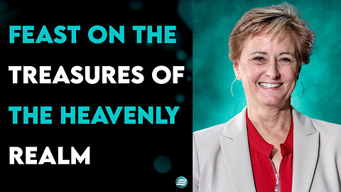 Feast On The Treasures Of The Heavenly Realm - Kim Robinson