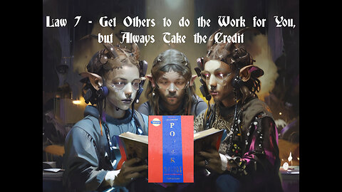 Law 7 - Get Others To Do The Work For You, but Always Take The Credit! (48 Laws of Power)