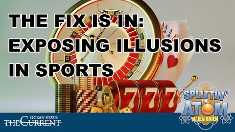 The Fix Is In: Exposing Illusions in Sports #SplittinTheAtom - July 17, 2025