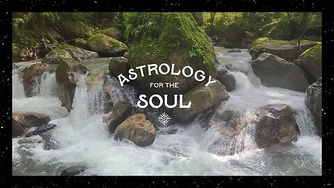 Astrology for the Soul May 21, 2025