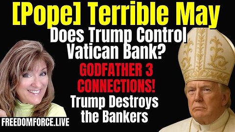 Trump - Pope's Terrible May! Vatican Bank - Sunday 5-4-25