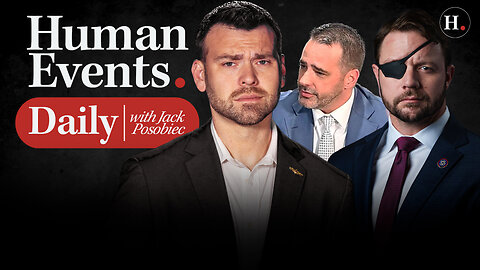 HUMAN EVENTS DAILY WITH JACK POSOBIEC
