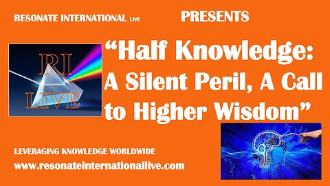 “Half Knowledge: A Silent Peril, A Call to Higher Wisdom”