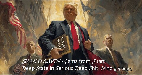 JUAN O SAVIN - Gems from Juan: Deep State in Serious Deep Shit- Nino 9 3 2025