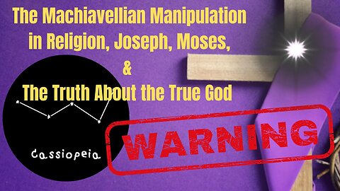 Machiavellian Manipulation in Religion, Joseph, Moses, & The Truth About God