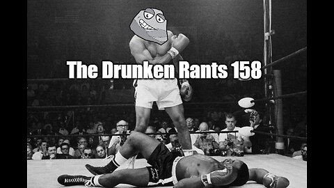 The Drunken Rants 158