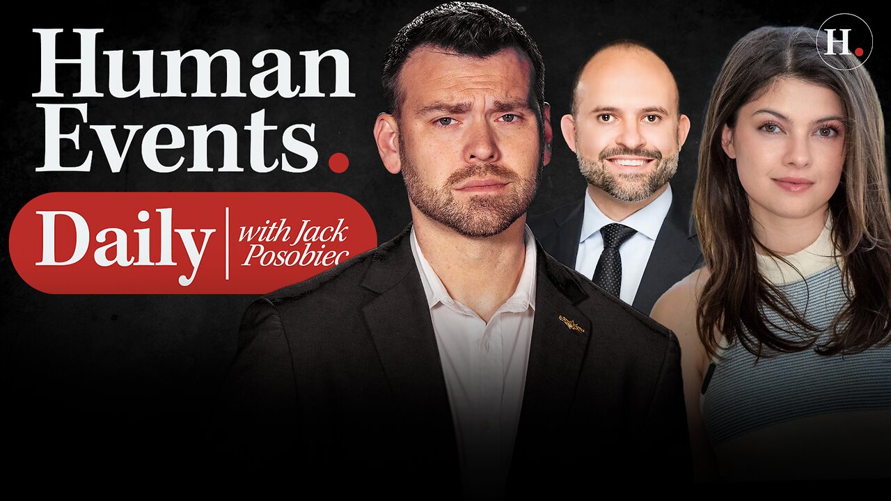HUMAN EVENTS DAILY WITH JACK POSOBIEC