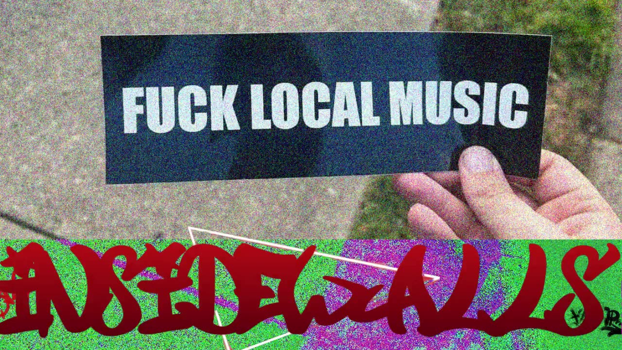 Inside4Walls Bumper- Fuck Local Music