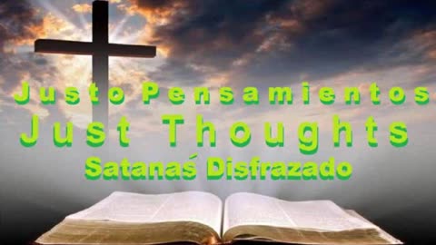 Justo Pensamientos - Satanas Disfrazado - Estudio en Biblico 2022.mp4
