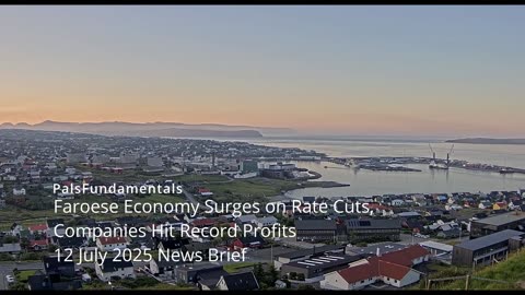 Faroese Economy Surges on Rate Cuts,Companies Hit Record Profits 12 July 2025 News Brief