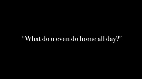 What do i do all day? Watch to find out