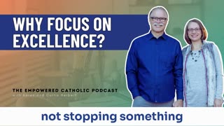 167 | Why focus on excellence? | The Empowered Catholic Podcast