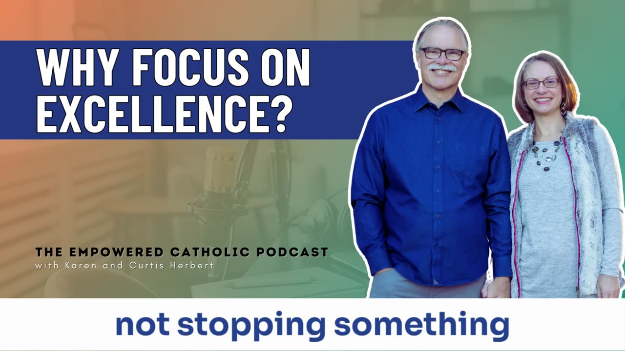 167 | Why focus on excellence? | The Empowered Catholic Podcast