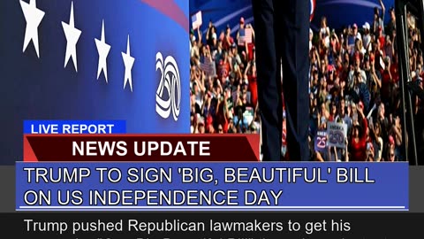 Trump to Sign Big Beautiful Bill on US Independ