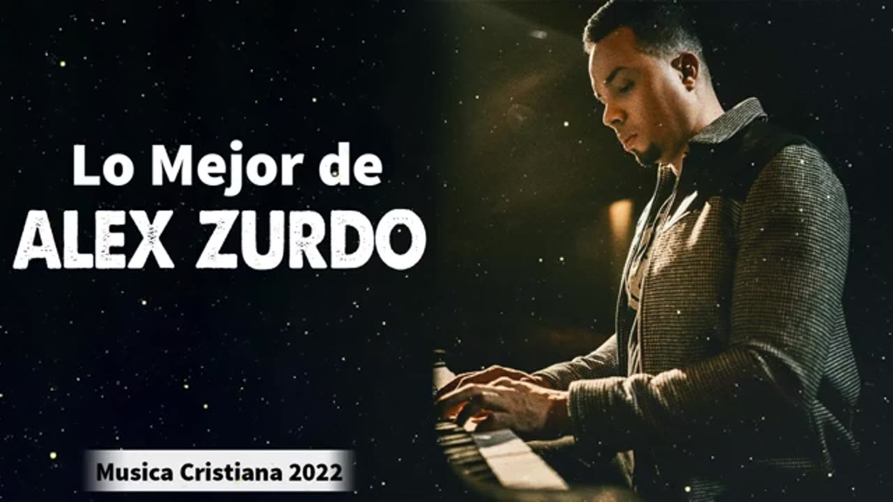 Alex Zurdo 1 Horas Con La Mejor Exitos Alabanza Musica Cristiana.