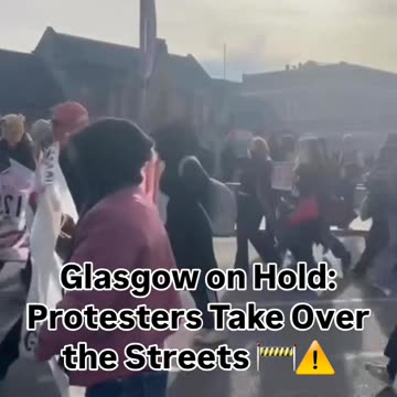 Glasgow on Hold: Protesters Take Over the Streets 🚧⚠️
