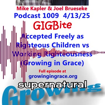 Accepted Freely as Righteous Children vs Working Righteousness (Growing in Grace) (GIGBite 1009)