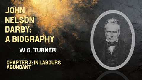 John Nelson Darby: A Biography | Chapter 3: In Labours Abundant