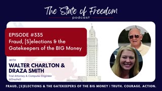 #335 Fraud, [S]elections & the Gatekeepers of the BIG Money w/ Walter Charlton & Draza Smith