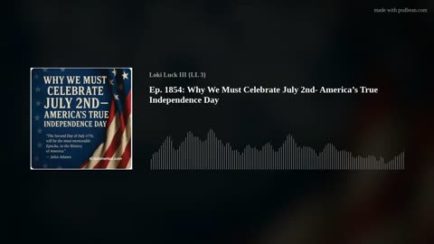 Ep. 1854: Why We Must Celebrate July 2nd- America’s True Independence Day