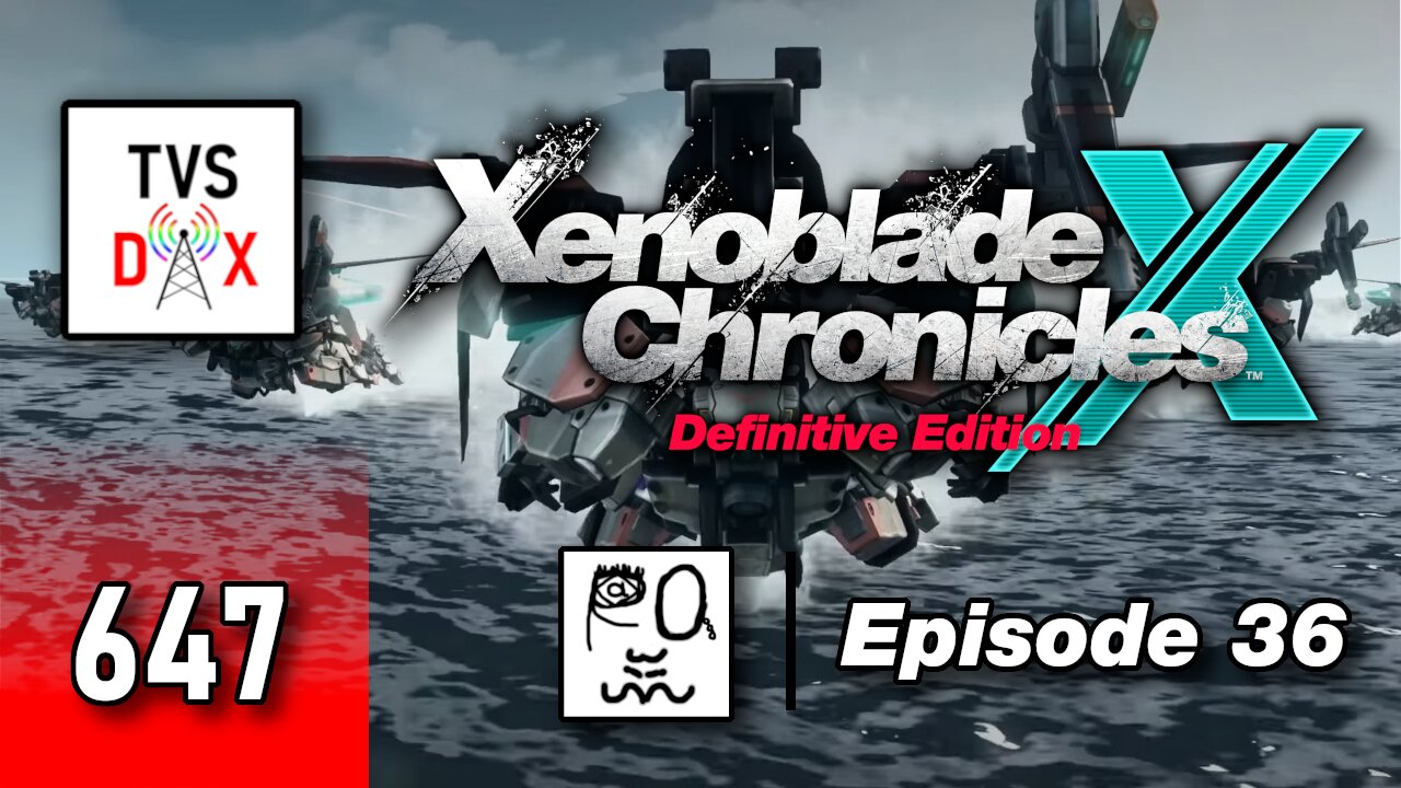 Xenoblade Chronicles X: Definitive Edition Episode 36 [Ch 11+Sidequests] (The Variety Show DX #647)