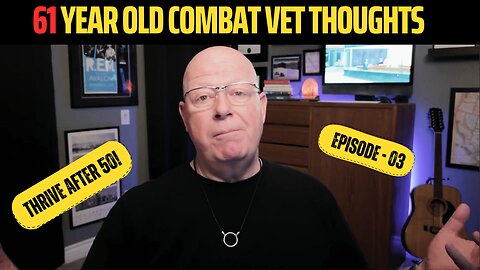 61 Year Old Combat Veteran's Thoughts On Time and Money