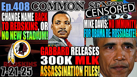 Ep.408 Gabbard Releases 300K MLK Assassination Files! Revert Name To “Redskins”, Or No New Stadium! Mike Davis: No Presidential Immunity For Obama Re: Russiagate! Adam Schiff In Big Trouble!