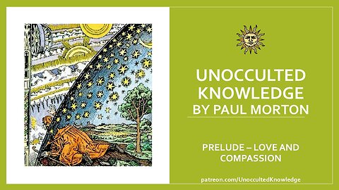 UNOCCULTED KNOWLEDGE: PRELUDE - LOVE AND COMPASSION