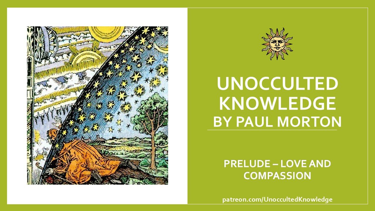 UNOCCULTED KNOWLEDGE: PRELUDE - LOVE AND COMPASSION