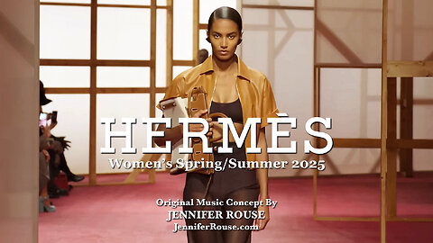 Hermès Women's Spring Summer 2025 - Original Music Concept By Jennifer Rouse